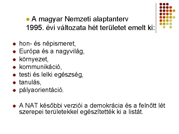 A magyar Nemzeti alaptanterv 1995. évi változata hét területet emelt ki: l l l