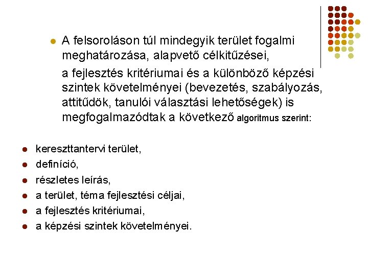 l l l l A felsoroláson túl mindegyik terület fogalmi meghatározása, alapvető célkitűzései, a