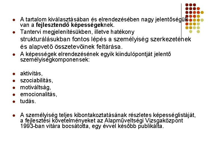 l l A tartalom kiválasztásában és elrendezésében nagy jelentőségük van a fejlesztendő képességeknek. Tantervi