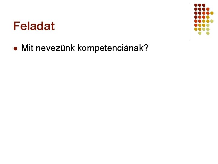 Feladat l Mit nevezünk kompetenciának? 