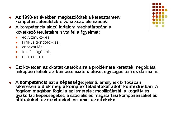 l l Az 1990 -es években megkezdődtek a kereszttantervi kompetenciaterületekre vonatkozó elemzések. A kompetencia