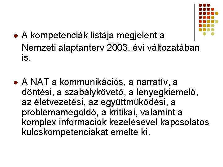 l A kompetenciák listája megjelent a Nemzeti alaptanterv 2003. évi változatában is. l A