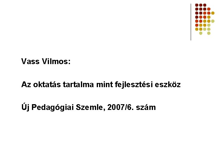 Vass Vilmos: Az oktatás tartalma mint fejlesztési eszköz Új Pedagógiai Szemle, 2007/6. szám 