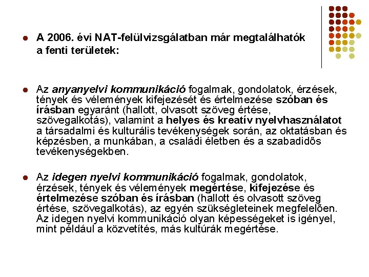 l A 2006. évi NAT-felülvizsgálatban már megtalálhatók a fenti területek: l Az anyanyelvi kommunikáció