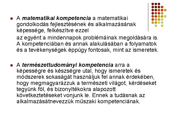 l A matematikai kompetencia a matematikai gondolkodás fejlesztésének és alkalmazásának képessége, felkészítve ezzel az