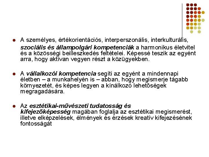 l A személyes, értékorientációs, interperszonális, interkulturális, szociális és állampolgári kompetenciák a harmonikus életvitel és