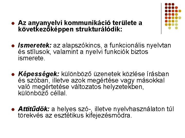 l Az anyanyelvi kommunikáció területe a következőképpen strukturálódik: l Ismeretek: az alapszókincs, a funkcionális