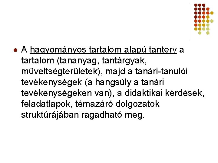 l A hagyományos tartalom alapú tanterv a tartalom (tananyag, tantárgyak, műveltségterületek), majd a tanári-tanulói