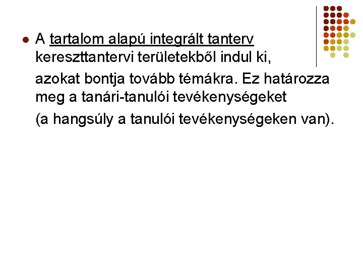 l A tartalom alapú integrált tanterv kereszttantervi területekből indul ki, azokat bontja tovább témákra.