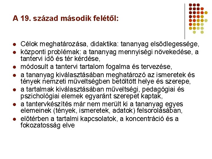 A 19. század második felétől: l l l l Célok meghatározása, didaktika: tananyag elsődlegessége,