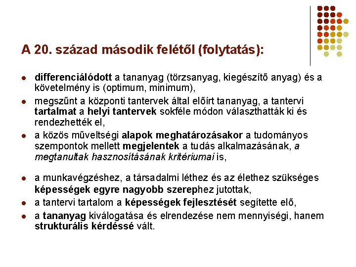 A 20. század második felétől (folytatás): l l l differenciálódott a tananyag (törzsanyag, kiegészítő