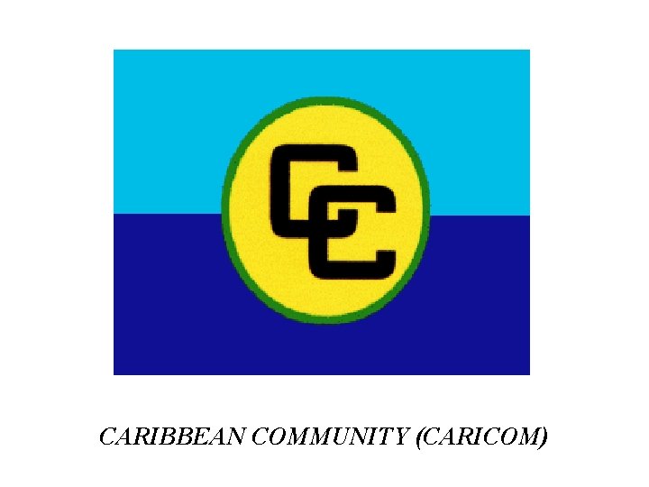 CARIBBEAN COMMUNITY (CARICOM) 