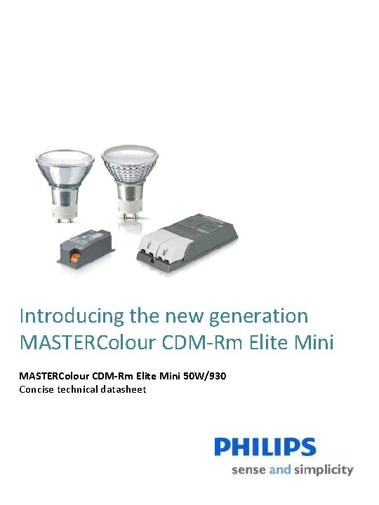 Introducing the new generation MASTERColour CDM-Rm Elite Mini 50 W/930 Concise technical datasheet 