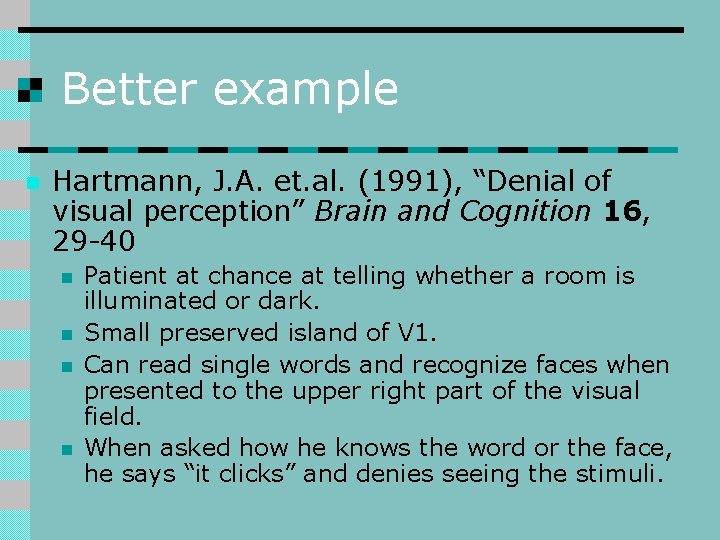 Better example n Hartmann, J. A. et. al. (1991), “Denial of visual perception” Brain