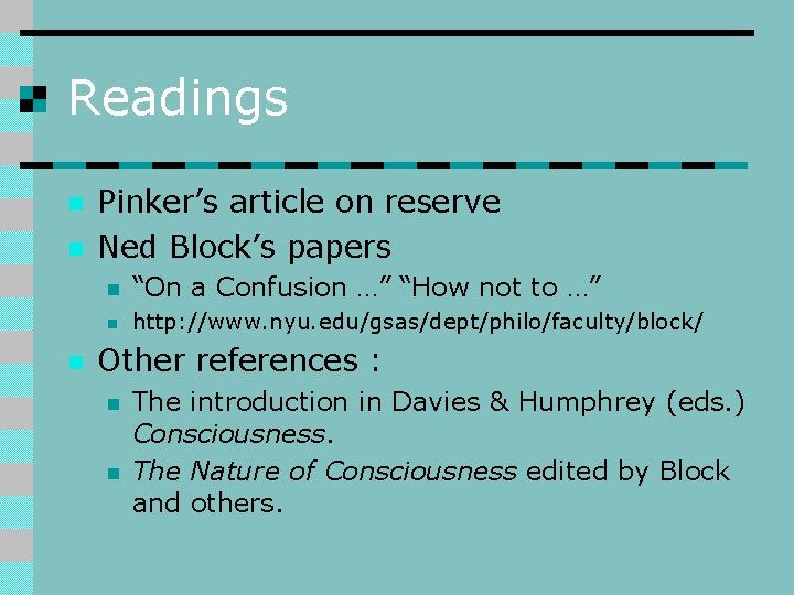 Readings n n n Pinker’s article on reserve Ned Block’s papers n “On a