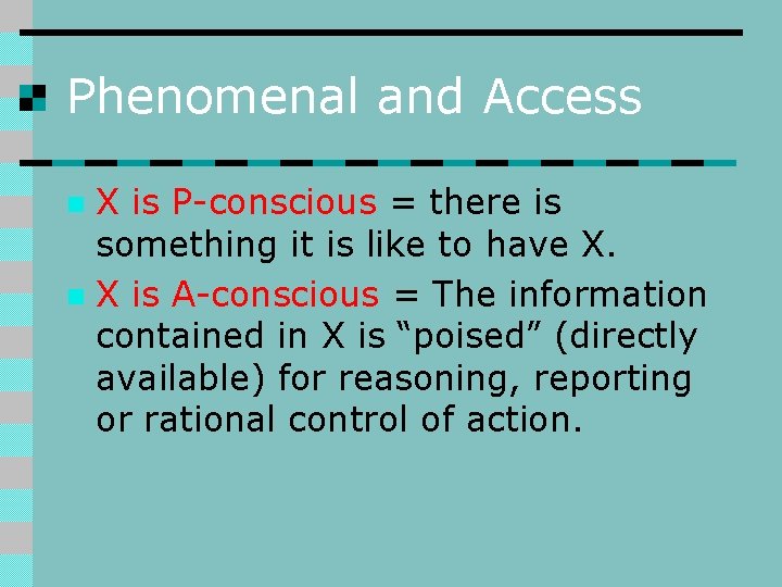 Phenomenal and Access X is P-conscious = there is something it is like to