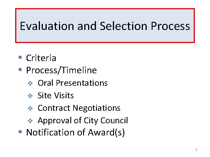 Evaluation and Selection Process § Criteria § Process/Timeline v v Oral Presentations Site Visits