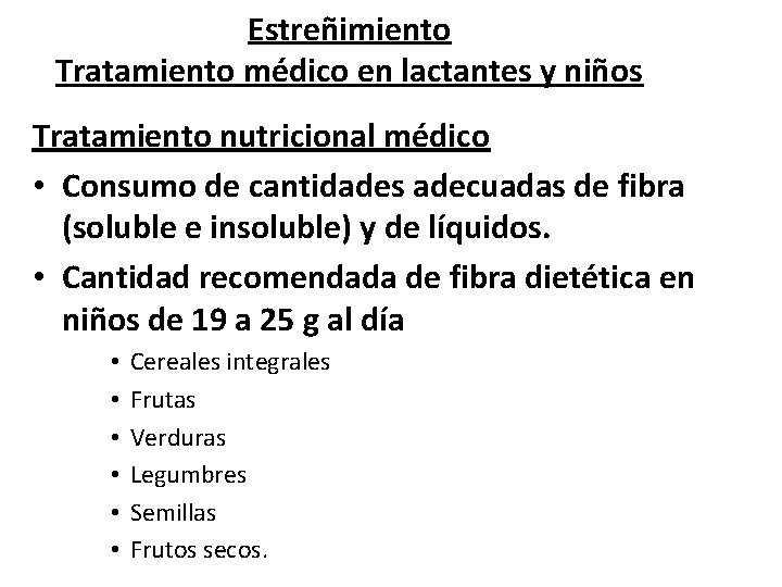 Estreñimiento Tratamiento médico en lactantes y niños Tratamiento nutricional médico • Consumo de cantidades