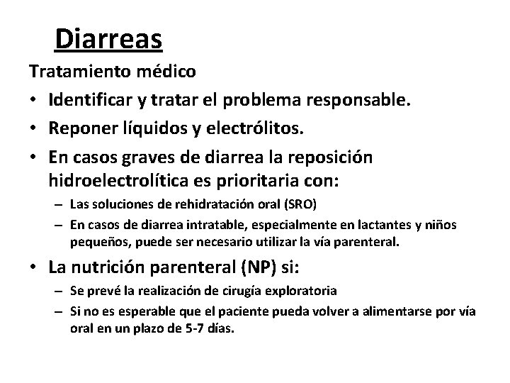 Diarreas Tratamiento médico • Identificar y tratar el problema responsable. • Reponer líquidos y