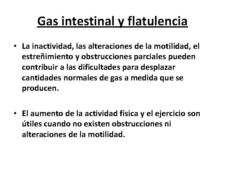 Gas intestinal y flatulencia • La inactividad, las alteraciones de la motilidad, el estreñimiento