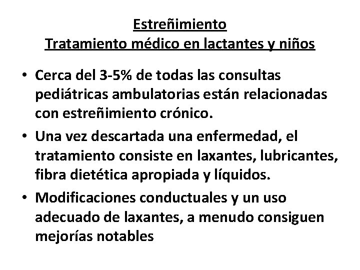 Estreñimiento Tratamiento médico en lactantes y niños • Cerca del 3 -5% de todas