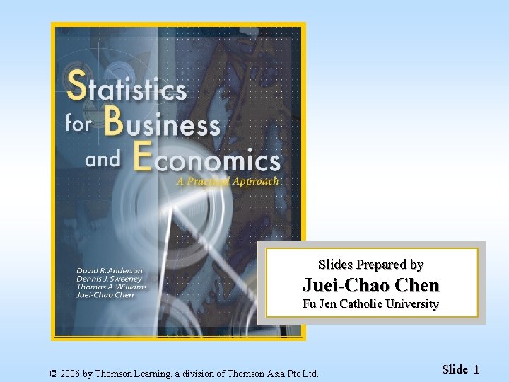 Slides Prepared by Juei-Chao Chen Fu Jen Catholic University © 2006 by Thomson Learning,