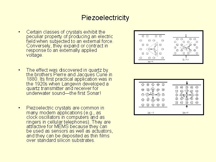 Piezoelectricity • Certain classes of crystals exhibit the peculiar property of producing an electric