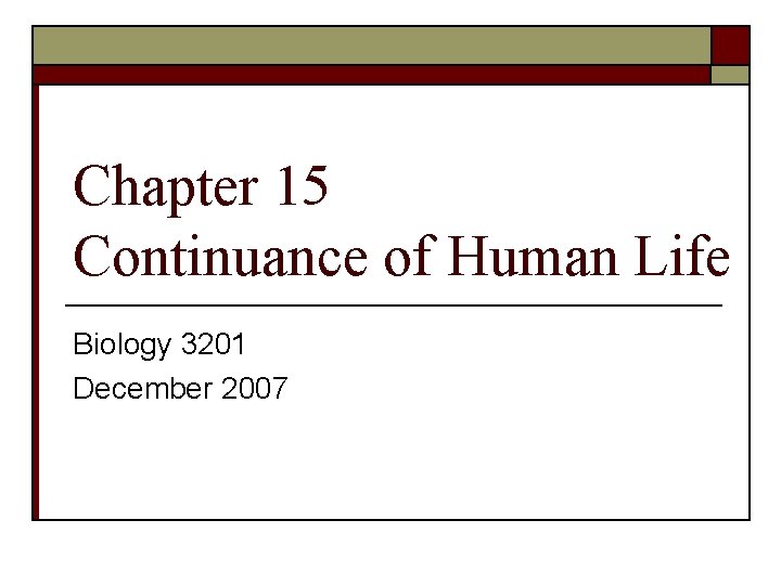 Chapter 15 Continuance of Human Life Biology 3201 December 2007 