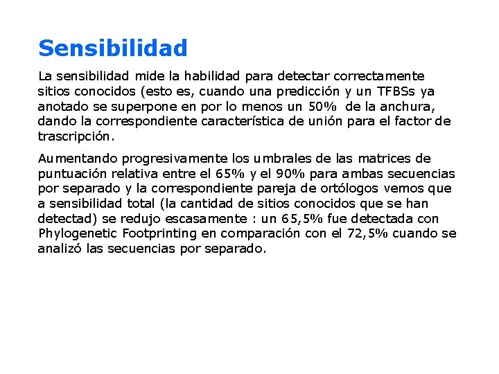 Sensibilidad La sensibilidad mide la habilidad para detectar correctamente sitios conocidos (esto es, cuando