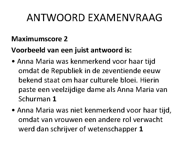 ANTWOORD EXAMENVRAAG Maximumscore 2 Voorbeeld van een juist antwoord is: • Anna Maria was