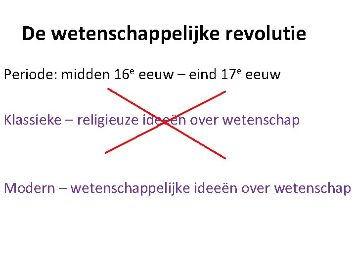 De wetenschappelijke revolutie Periode: midden 16 e eeuw – eind 17 e eeuw Klassieke