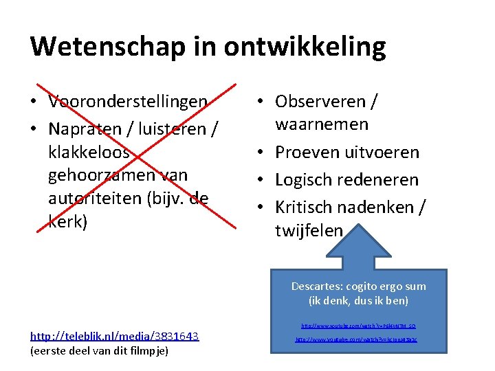 Wetenschap in ontwikkeling • Vooronderstellingen • Napraten / luisteren / klakkeloos gehoorzamen van autoriteiten