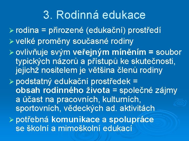 3. Rodinná edukace Ø rodina = přirozené (edukační) prostředí Ø velké proměny současné rodiny