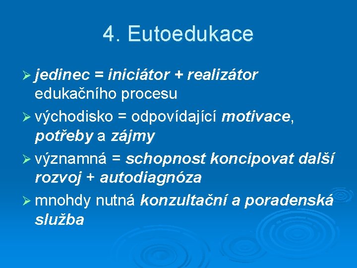 4. Eutoedukace Ø jedinec = iniciátor + realizátor edukačního procesu Ø východisko = odpovídající