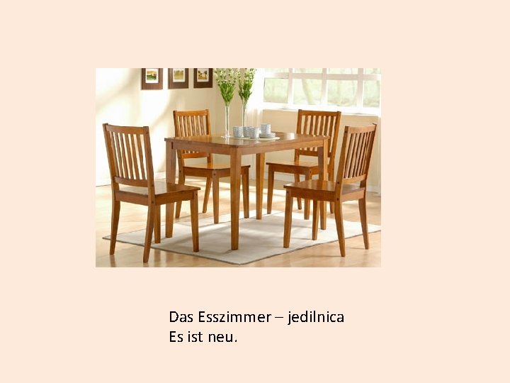 Das Esszimmer – jedilnica Es ist neu. 