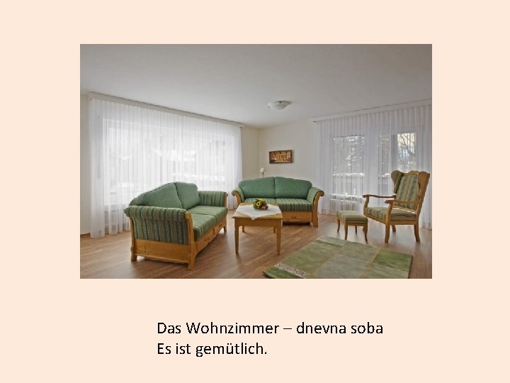 Das Wohnzimmer – dnevna soba Es ist gemütlich. 