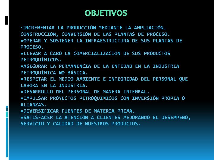 OBJETIVOS • INCREMENTAR LA PRODUCCIÓN MEDIANTE LA AMPLIACIÓN, CONSTRUCCIÓN, CONVERSIÓN DE LAS PLANTAS DE