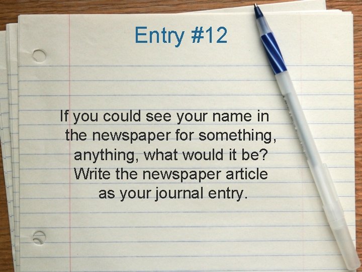 Entry #12 If you could see your name in the newspaper for something, anything,