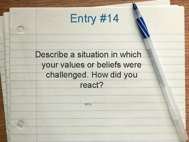Entry #14 Describe a situation in which your values or beliefs were challenged. How