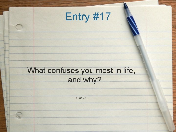 Entry #17 What confuses you most in life, and why? U of VA 