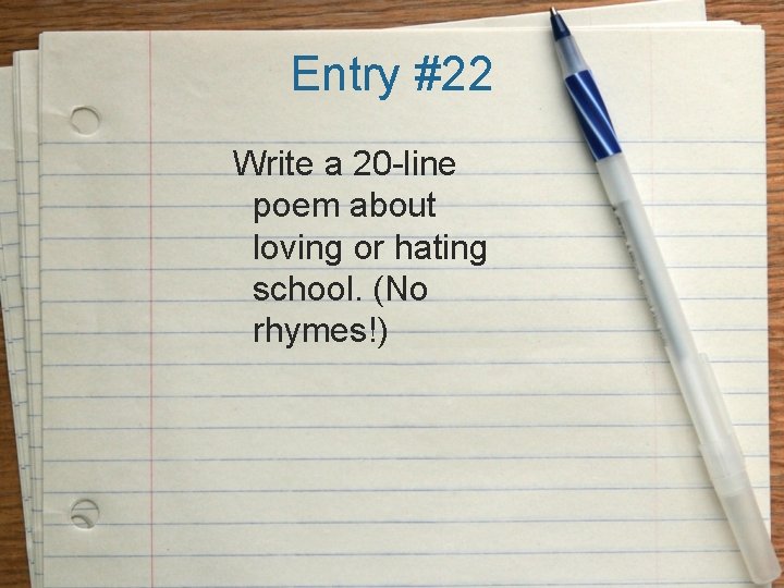 Entry #22 Write a 20 -line poem about loving or hating school. (No rhymes!)