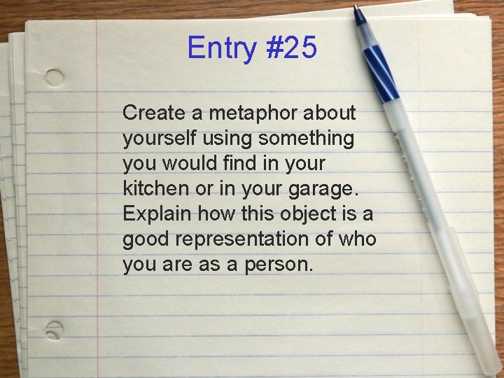 Entry #25 Create a metaphor about yourself using something you would find in your