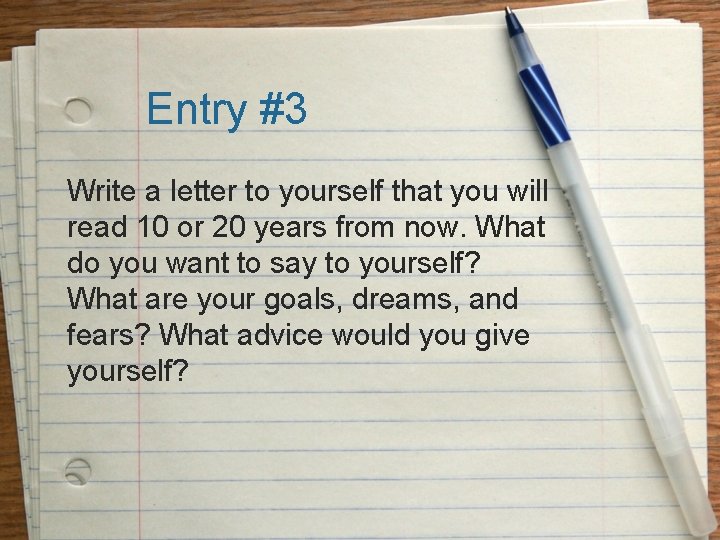 Entry #3 Write a letter to yourself that you will read 10 or 20
