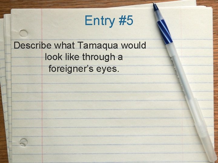 Entry #5 Describe what Tamaqua would look like through a foreigner’s eyes. 