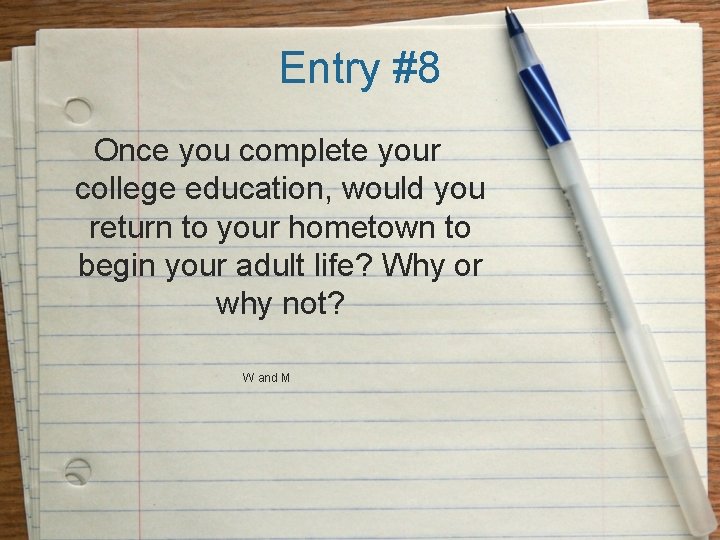 Entry #8 Once you complete your college education, would you return to your hometown