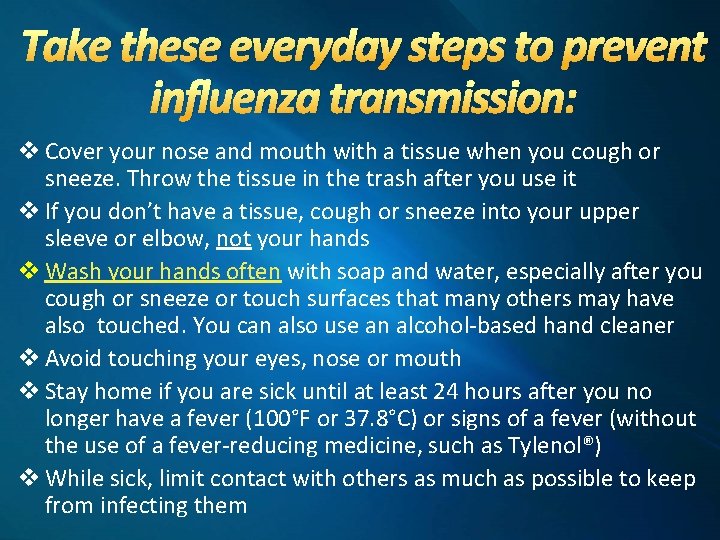 Take these everyday steps to prevent influenza transmission: v Cover your nose and mouth