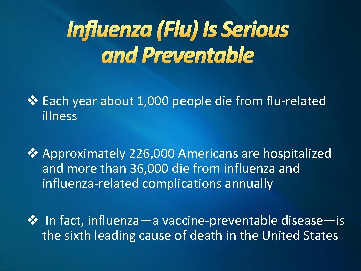 Influenza (Flu) Is Serious and Preventable v Each year about 1, 000 people die