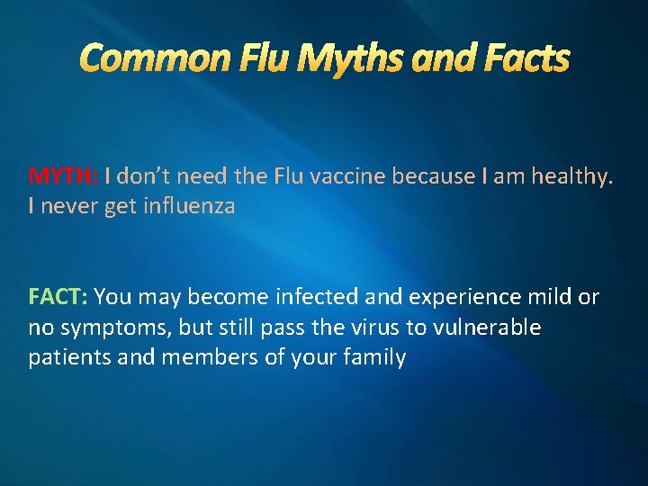 Common Flu Myths and Facts MYTH: I don’t need the Flu vaccine because I