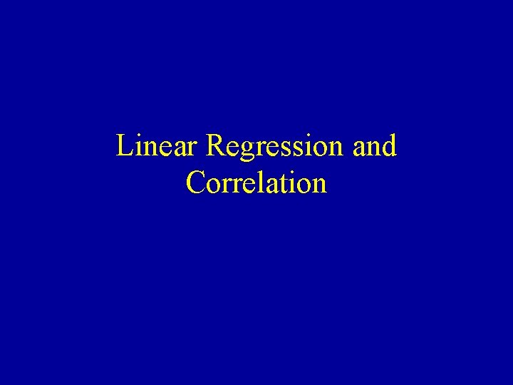 Linear Regression and Correlation 