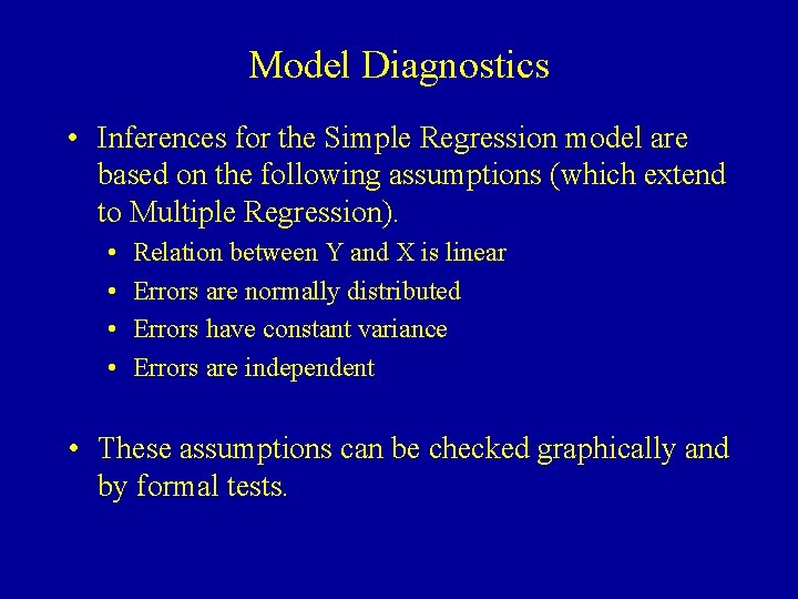 Model Diagnostics • Inferences for the Simple Regression model are based on the following